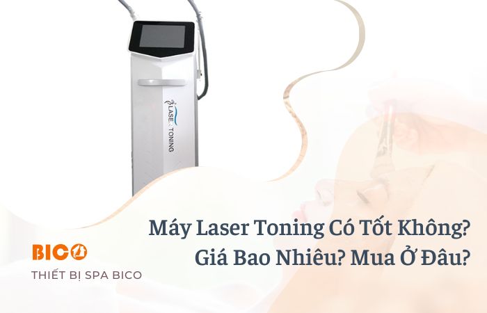 Máy Laser Toning Có Tốt Không? Giá Bao Nhiêu? Mua Ở Đâu?