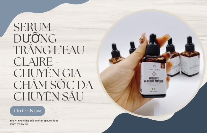 Serum Dưỡng Trắng L’eau Claire - Chuyên Gia Chăm Sóc Da Chuyên Sâu